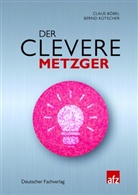 Claus Böbel Bernd Kütscher, Claus Böbel, Bernd Kütscher - Der clevere Metzger