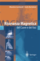 LOMBARDI MASSIMO, Carlo Bartolozzi, Massimo Lombardi - Risonanza Magnetica del Cuore e dei Vasi