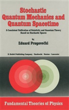 M. Prugovecki, Margaret Prugovecki, Eduard Prugovecki - Stochastic Quantum Mechanics and Quantum Spacetime