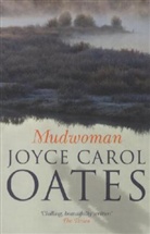 Joyce C Oates, Joyce C. Oates, Joyce Carol Oates - Mudwoman