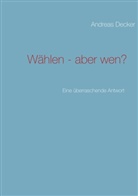 Andreas Decker - Wählen - aber wen?