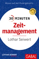 Lothar Seiwert, Lothar (Prof. Dr.) Seiwert, Lothar J. Seiwert - 30 Minuten Zeitmanagement