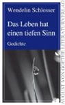 Wendelin Schlosser - Das Leben hat einen tiefen Sinn