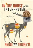 Ngugi wa Thiong&amp;apos, Ngugi Wa Thiong'o, O, Ngugi wa o, Thiong&amp;apos, Ngugi Thiong'o... - In the House of the Interpreter