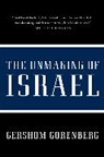 Gershom Gorenberg - The Unmaking of Israel