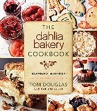 Tom Douglas, Shelley Lance, Ed Anderson - The Dahlia Bakery Cookbook
