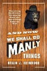 Craig Heimbuch, Craig J. Heimbuch - And Now We Shall Do Manly Things