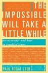 Paul Loeb, Paul Rogat Loeb, Paul Rogat Loeb - The Impossible Will Take a Little While