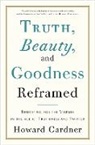 Howard Gardner, Howard (Harvard Graduate School of Educat Gardner, Howard E. Gardner - Truth, Beauty, and Goodness Reframed