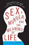 Douglas Kenrick, Douglas T Kenrick, Douglas T. Kenrick, KENRICK DOUGLAS T - Sex, Murder, and the Meaning of Life