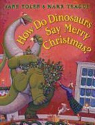 Jane Yolen, Jane/ Teague Yolen, Mark Teague - How Do Dinosaurs Say Merry Christmas?
