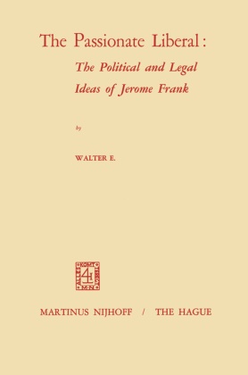 W E Volkomer, W. E. Volkomer, W.E. Volkomer, Walter E. Volkomer - The Passionate Liberal: The Political and Legal Ideas of Jerome Frank The Political and Legal Ideas of Jerome N. Frank