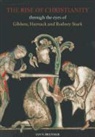 Jan N. Bremmer - The Rise of Christianity Through the Eyes of Gibbon, Harnack and Rodney Stark