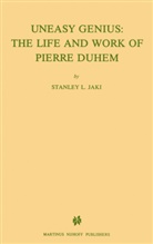 St L Jaki, St L. Jaki, St. L. Jaki, St.L. Jaki, Stanley L. Jaki - Uneasy Genius: The Life And Work Of Pierre Duhem