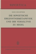 K. G. Ballestrem, K.G. Ballestrem, K.G. Ballestrem - Die Sowjetische Erkenntnismetaphysik und Ihr Verhältnis zu Hegel