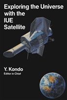 Y. (Et Al) Kondo, A. Boggess, Albert Boggess, A Boggess et al, C. De Jager, M. Grewing... - Exploring the Universe with the IUE Satellite