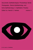 Harol E Henkes, Harold E Henkes, Harold E. Henkes - Photography, Electro-Ophthalmology and Echo-Ophthalmology in Ophthalmic Practice