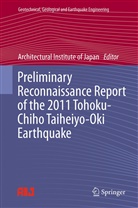 Architectural Institute of Japan, Architectura Institute of Japan, Architectural Institute of Japan - Preliminary Reconnaissance Report of the 2011 Tohoku-Chiho Taiheiyo-Oki Earthquake