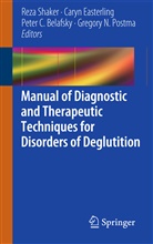 Peter C. Belafsky, Peter C Belafsky et al, Cary Easterling, Caryn Easterling, Gregory N. Postma, Reza Shaker - Manual of Diagnostic and Therapeutic Techniques for Disorders of Deglutition