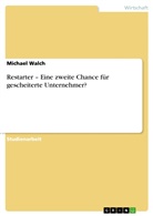 Michael Walch - Restarter - Eine zweite Chance für gescheiterte Unternehmer?