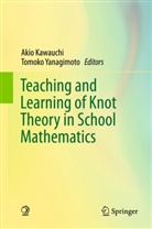 Aki Kawauchi, Akio Kawauchi, Yanagimoto, Yanagimoto, Tomoko Yanagimoto - Teaching and Learning of Knot Theory in School Mathematics