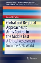 Gamal M Selim, Gamal M. Selim - Global and Regional Approaches to Arms Control in the Middle East