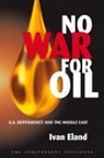 Ivan Eland - No War for Oil