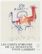 Clarisse Le Bas, Éric Mézil, Yvon Lambert, Eric Mezil, Mezil Eric, Pauline Lavigne du Cadet... - Les chefs d'oeuvre de la donation Yvon Lambert. Vol. 1