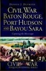 Dennis J Dufrene, Dennis J. Dufrene - Civil War Baton Rouge, Port Hudson and Bayou Sara