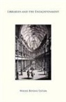 Wayne Bivens-Tatum - Libraries and the Enlightenment