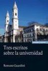 Romano Guardini - TRES ESCRITOS SOBRE LA UNIVERSIDAD