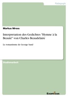 Markus Mross - Interpretation des Gedichtes "Hymne à la Beauté" von Charles Beaudelaire