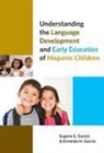Eugene E. Garcaia, Erminda H Garcia, Erminda H. Garcia, Eugene E Garcia, Eugene E. Garcia, Eugene E./ Garcia Garcia... - Understanding the Language Development and Early Education of