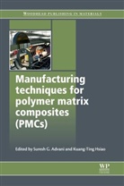 Suresh G Advani, Suresh G. (EDT)/ Hsiao Advani, S. Advani, Suresh Advani, Suresh G Advani, Suresh G. Advani... - Manufacturing Techniques for Polymer Matrix Composites (PMCs)