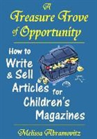 Melissa Abramovitz - A Treasure Trove of Opportunity: How to Write and Sell Articles for Children's Magazines