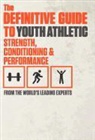 World's Leading Experts - The Definitive Guide to Youth Athletic Strength, Conditioning and Performance