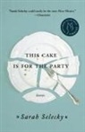 Sarah Selecky - This Cake Is for the Party
