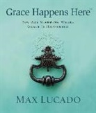 Max Lucado - Grace Happens Here