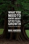 Max Anders, Max E. Anders - What You Need to Know About Spiritual Growth