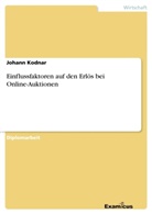 Johann Kodnar - Einflussfaktoren auf den Erlös bei Online-Auktionen