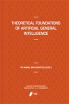 Goertzel, Goertzel, Ben Goertzel, Pe Wang, Pei Wang - Theoretical Foundations of Artificial General Intelligence