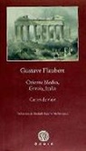 Gustave Flaubert - Oriente Medio, Grecia, Italia : carta de viaje
