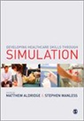 Matthew Aldridge, Matthew (EDT)/ Wanless Aldridge, Matthew Wanless Aldridge, Stephen Wanless, Matthew Aldridge, Aldridge Matthew... - Developing Healthcare Skills Through Simulation