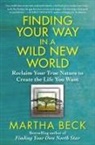 Martha Beck - Finding Your Way in a Wild New World