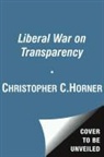 Christopher C. Horner - The Liberal War on Transparency