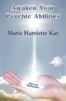 Marie Harriette Kay - Awaken Your Psychic Abilities