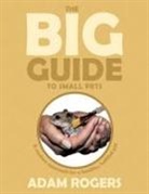 Adam Rogers - The Big Guide to Small Pets