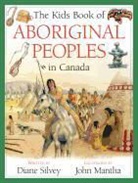 SILVEY, Diane Silvey, Diane/ Mantha Silvey, Mantha, John Mantha - The Kids Book of Aboriginal Peoples in Canada