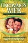 Mike Murdoch, Mike Murdock - The Uncommon Wife