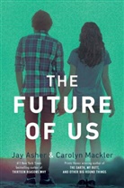 Jay Asher, Jay/ Mackler Asher, Carolyn Mackler - The Future of Us